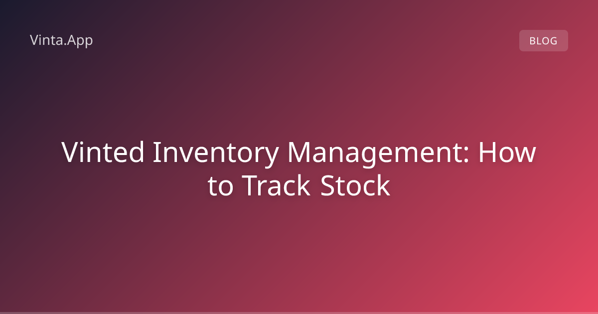 Vinted Inventory Management: How to Track Stock | Vinta.App